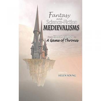 Fantasy and Science Fiction Medievalisms: From Isaac Asimov to A Game of Thrones