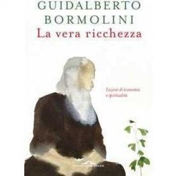 La vera ricchezza. Lezioni di economia e spiritualità