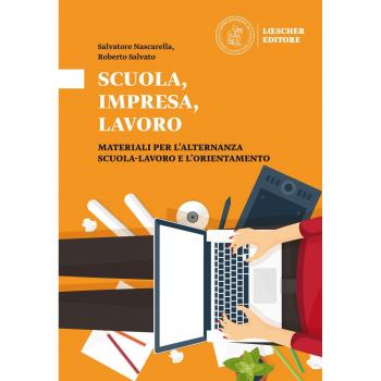 Scuola, impresa, lavoro. Materiali per l'alternanza scuola-lavoro e l'orientamento. Scuola, impresa, lavoro