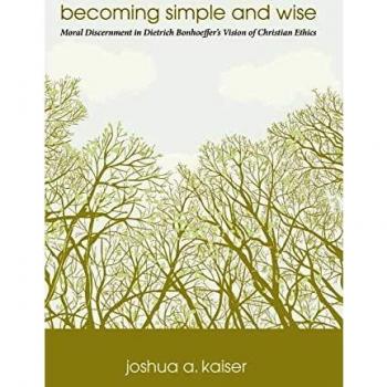 Becoming Simple and Wise: Moral Discernment in Dietrich Bonhoeffer's Vision of Christian Ethics