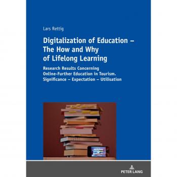 Digitalization of Education – The How and Why of Lifelong Learning: Research Results Concerning Online-Further Education in Tourism. Significance – Expectation – Utilisation