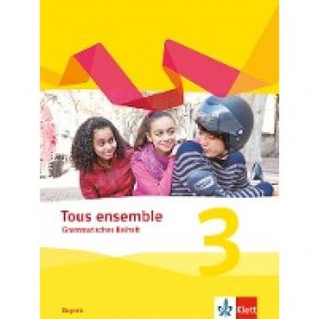Tous ensemble 3. Grammatisches Beiheft 3. Lernjahr.  Ausgabe Bayern