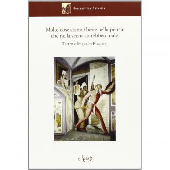 Molte cose stanno bene nella penna che ne la scena starebben male. Teatro e lingua in Ruzante