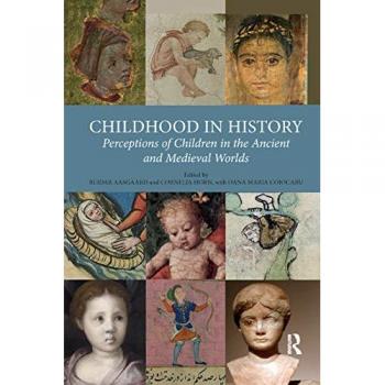 Childhood in History: Perceptions of Children in the Ancient and Medieval Worlds