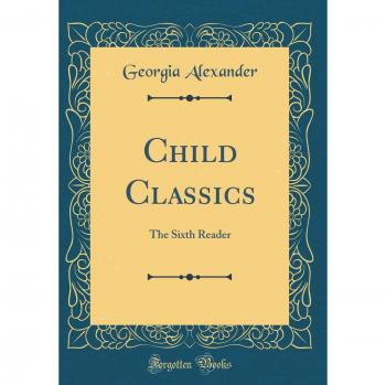 Child Classics: The Sixth Reader
