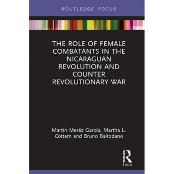 The Role of Female Combatants in the Nicaraguan Revolution and Counter Revolutionary War (Focus on Global Gender and Sexuality)