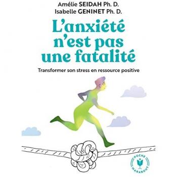 L'anxiété n'est pas une fatalité: Transformer son stress en ressource positive