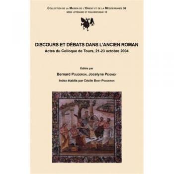 Discours et Débats dans l'ancien Roman: Actes du Colloque de Tours, 21-23 octobre 2004