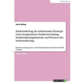 Stadtmarketing als umfassendes Konzept einer kooperativen Stadtentwicklung. Stadtmarketingelemente und Prozess des Stadtmarketings: Bundesvereinigung ... und Stadtmarketing Deutschland