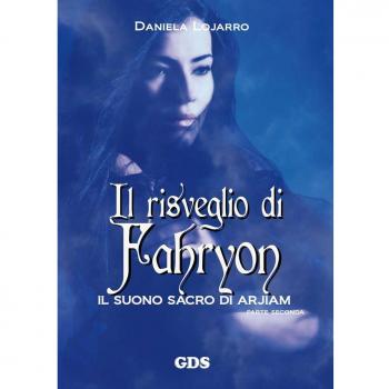 Il risveglio di Fahryon. Il suono sacro di Arjiam. Parte seconda