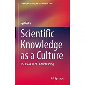 Scientific Knowledge as a Culture: The Pleasure of Understanding (Science: Philosophy, History and Education)