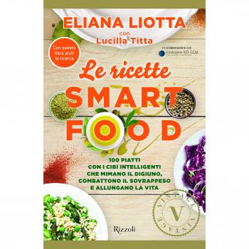 Le ricette Smartfood. 100 piatti con i cibi intelligenti che mimano il digiuno, combattono il sovrappeso e allungano la vita