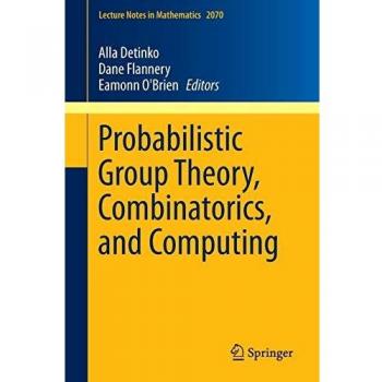 Probabilistic Group Theory, Combinatorics, and Computing: Lectures from the Fifth de Brún Workshop: 2070