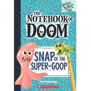 Snap of the Super-Goop: A Branches Book (the Notebook of Doom #10): Volume 1