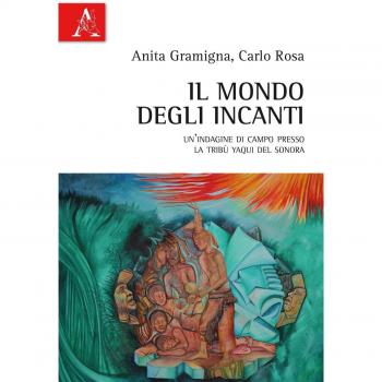 Il mondo degli incanti. Un'indagine di campo presso la tribù Yaqui del Sonora