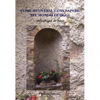 Come muoversi e cosa sapere nel mondo di oggi. Psicologia di base