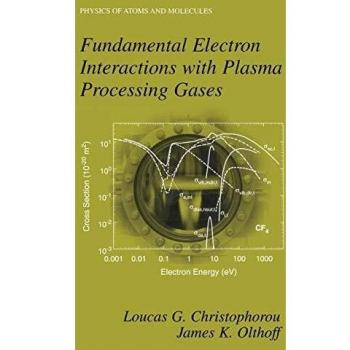 Fundamental Electron Interactions with Plasma Processing Gases (Physics of Atoms and Molecules)