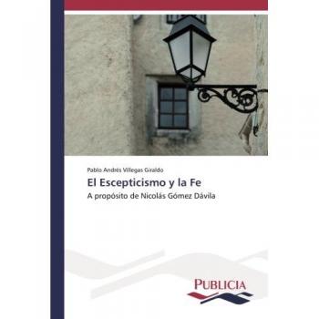 El Escepticismo y la Fe: A propósito de Nicolás Gómez Dávila