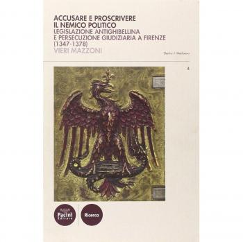 Accusare e proscrivere il nemico politico. Legislazione antighibellina e persecuzione giudiziaria a Firenze