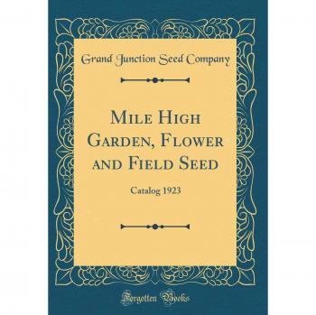 Mile High Garden, Flower and Field Seed: Catalog 1923
