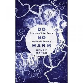 Do No Harm: Stories of Life, Death and Brain Surgery by Marsh, Henry Book The