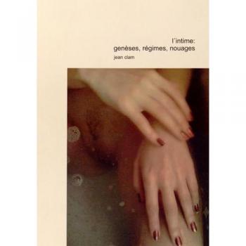 L'intime. Genèse, régimes, nouages : contributions à une sociologie et une psychologie de l'intimité contemporaine