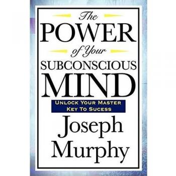 Joseph Murphy The Power Of Your Subconscious Mind
