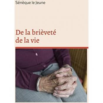 De la brièveté de la vie: édition intégrale augmentée d'annexes