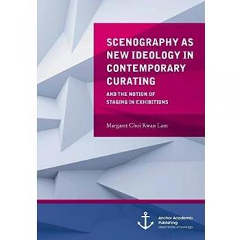 Scenography as New Ideology in Contemporary Curating and the Notion of Staging in Exhibitions