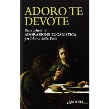 Adoro te devote. Sette schemi di adorazione eucaristica per l'anno della fede
