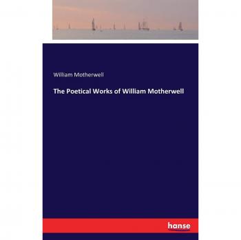 The Poetical Works of William Motherwell