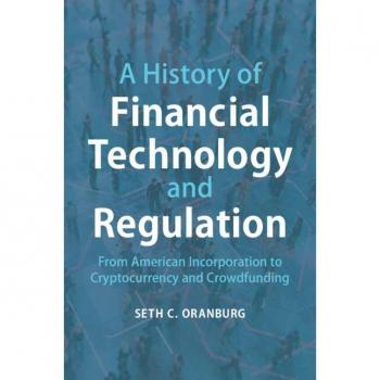 A History of Financial Technology and Regulation : From American Incorporation to Cryptocurrency and Crowdfunding