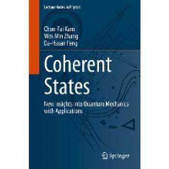 Coherent States: New Insights into Quantum Mechanics with Applications (Lecture Notes in Physics, Band 1011)