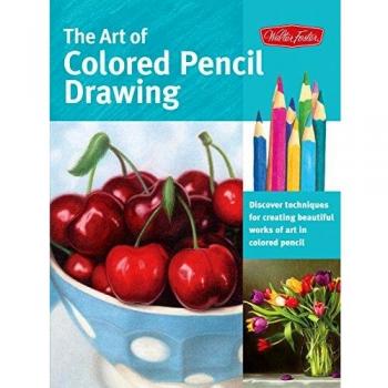 The Art of Colored Pencil Drawing: Discover Techniques for Creating Beautiful Works of Art in Colored Pencil (Collector's)