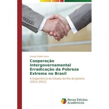 Cooperação Intergovernamental Erradicação da Pobreza Extrema no Brasil: A Experiência do Estado do Rio de Janeiro (2011-2013)