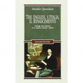 Tre inglesi, l'Italia, il Rinascimento. Sondaggi sulla tradizione di un rapporto culturale e affettivo