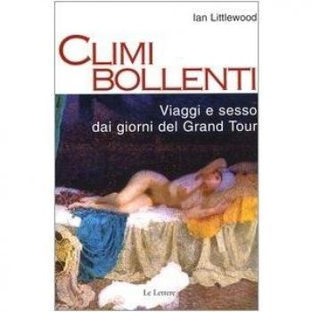 Climi bollenti. Viaggio e sesso dai giorni del Grand Tour