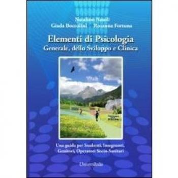 Elementi di psicologia generale, dello sviluppo e clinica. Una guida per studenti, insegnanti, genitori, operatori socio-sanitari