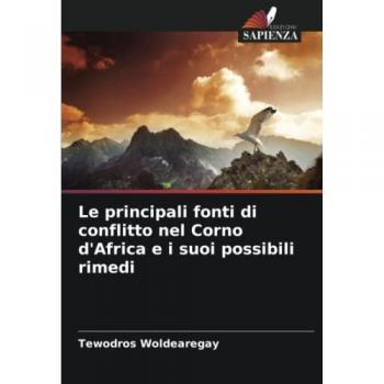 Woldearegay, Tewodros: Le principali fonti di conflitto nel Corno d'Africa e i suoi possibili rimedi