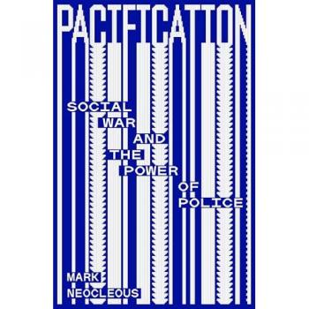 Pacification : Social War and the Power of Police