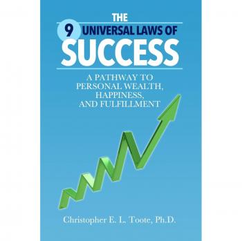 THE 9 UNIVERSAL LAWS OF SUCCESS: A PATHWAY TO PERSONAL WEALTH, HAPPINESS, AND FULFILLMENT