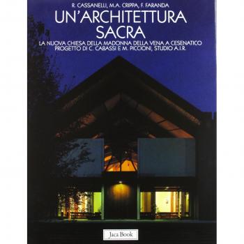 Un' architettura sacra. Il Santuario della Madonna della Vena a Cesenatico progetto di C. Cabassi e M. Piccioni