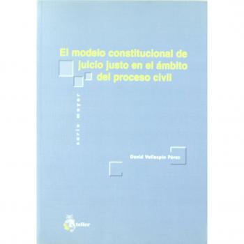 Modelo constitucional de juicio justo en el ambito del proceso civil, el.