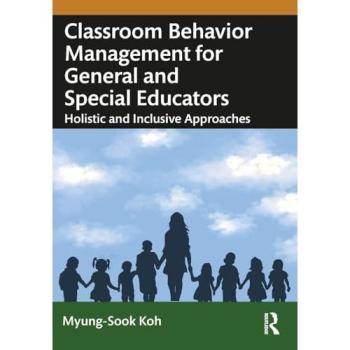 Classroom Behavior Management for General and Special Educators : Holistic and Inclusive Approaches