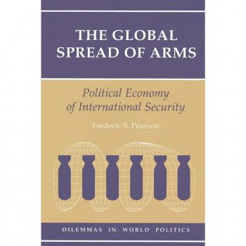 The Global Spread Of Arms: Political Economy Of International Security (Dilemmas in World Politics)