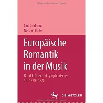 Europäische Romantik in der Musik, Bd.1, Oper und sinfonischer Stil 1770-1820