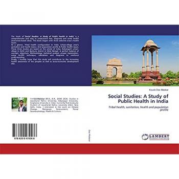 Social Studies: A Study of Public Health in India: Tribal health, sanitation, health and population profile