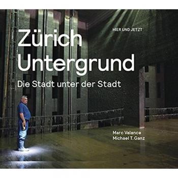 Zürich Untergrund: Die Stadt unter der Stadt