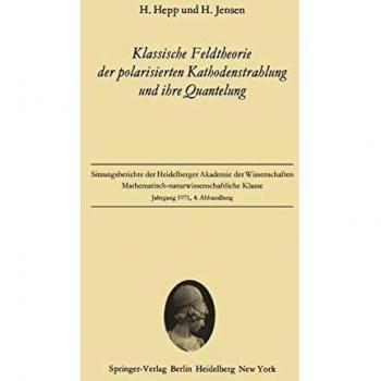 Klassische Feldtheorie der polarisierten Kathodenstrahlung und ihre Quantelung (Sitzungsberichte der Heidelberger Akademie der Wissenschaften (1971 / 4))