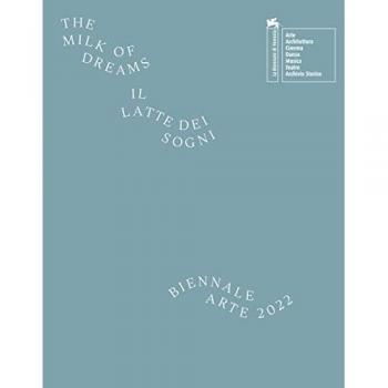La Biennale di Venezia. 59ª Esposizione internazionale d'arte. The milk of dreams. Ediz. illustrata. Ediz. inglese